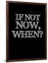 If Not Now, When? Black-NaxArt-Framed Art Print