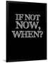 If Not Now, When? Black-NaxArt-Framed Art Print