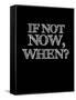 If Not Now, When? Black-NaxArt-Framed Stretched Canvas