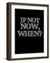 If Not Now, When? Black-NaxArt-Framed Art Print