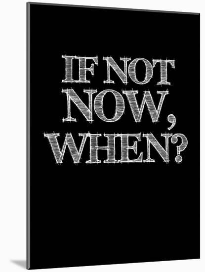 If Not Now, When? Black-NaxArt-Mounted Art Print