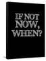 If Not Now, When? Black-NaxArt-Framed Stretched Canvas