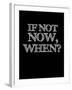 If Not Now, When? Black-NaxArt-Framed Art Print