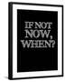 If Not Now, When? Black-NaxArt-Framed Art Print