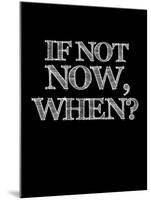 If Not Now, When? Black-NaxArt-Mounted Art Print