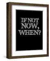 If Not Now, When? Black-NaxArt-Framed Art Print