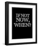 If Not Now, When? Black-NaxArt-Framed Art Print