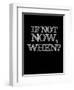 If Not Now, When? Black-NaxArt-Framed Art Print