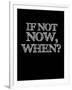 If Not Now, When? Black-NaxArt-Framed Art Print