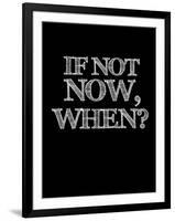 If Not Now, When? Black-NaxArt-Framed Art Print