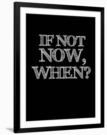 If Not Now, When? Black-NaxArt-Framed Art Print