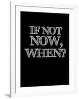 If Not Now, When? Black-NaxArt-Framed Art Print