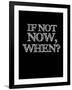 If Not Now, When? Black-NaxArt-Framed Art Print