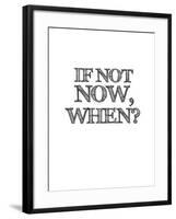 If Not Now, When? White-NaxArt-Framed Art Print