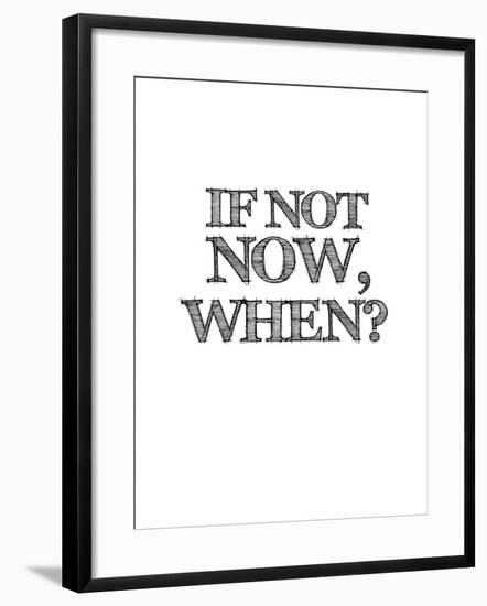 If Not Now, When? White-NaxArt-Framed Art Print