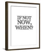 If Not Now, When? White-NaxArt-Framed Art Print