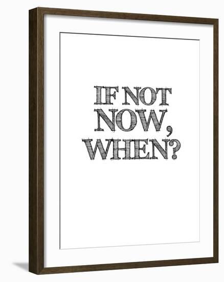 If Not Now, When? White-NaxArt-Framed Art Print