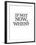 If Not Now, When? White-NaxArt-Framed Art Print