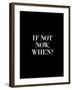 If Not Now When-Brett Wilson-Framed Art Print