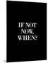 If Not Now When-Brett Wilson-Mounted Art Print