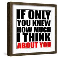 If Only You Knew How Much I Think about You-riclodesign-Framed Art Print