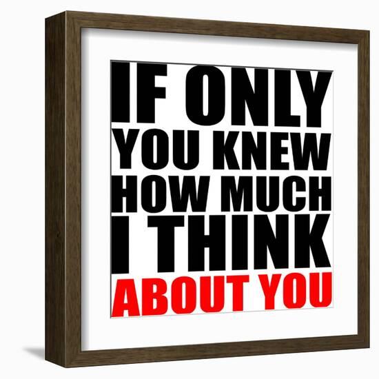 If Only You Knew How Much I Think about You-riclodesign-Framed Art Print