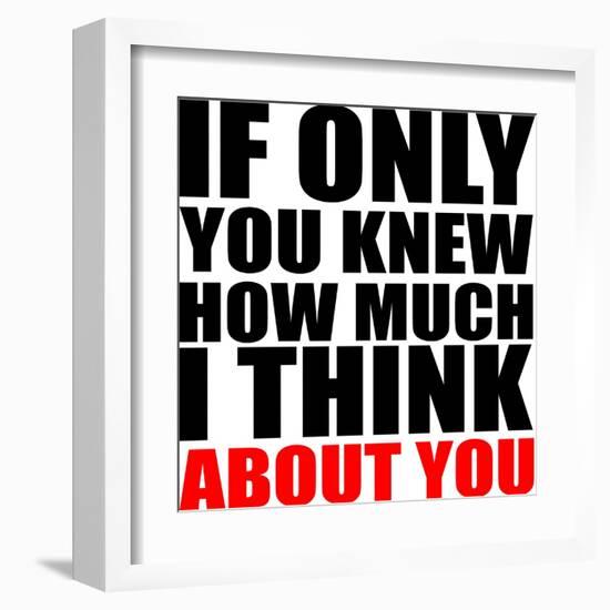 If Only You Knew How Much I Think about You-riclodesign-Framed Art Print