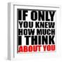 If Only You Knew How Much I Think about You-riclodesign-Framed Art Print