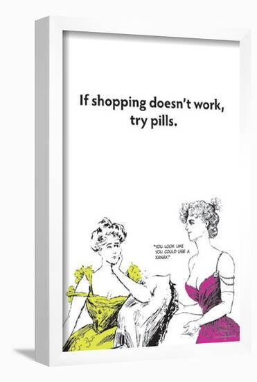 If Shopping Doesnt Work Try Pills-null-Framed Poster