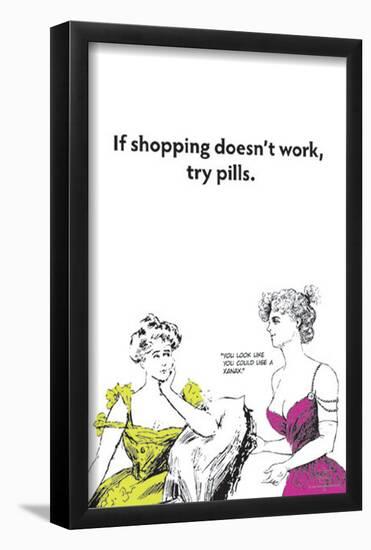 If Shopping Doesnt Work Try Pills-null-Framed Poster