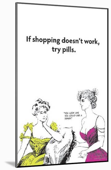 If Shopping Doesnt Work Try Pills-null-Mounted Poster