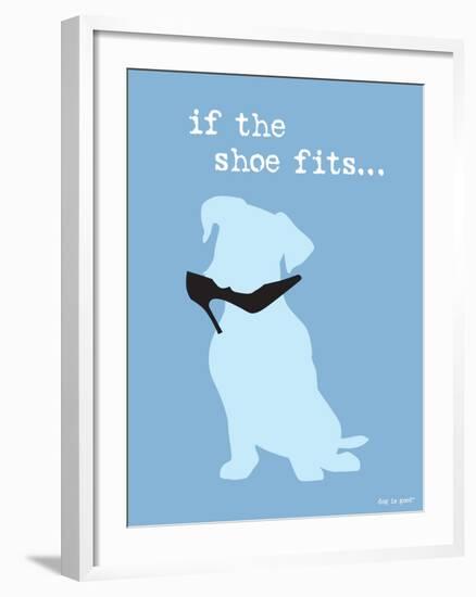 If The Shoe Fits-Dog is Good-Framed Art Print