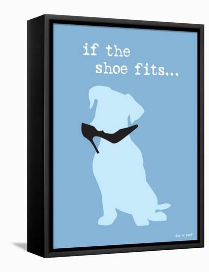 If The Shoe Fits-Dog is Good-Framed Stretched Canvas