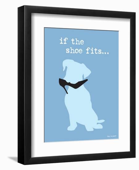 If The Shoe Fits-Dog is Good-Framed Art Print