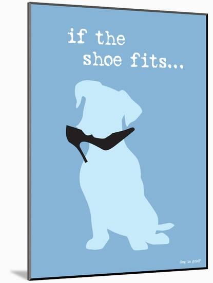 If The Shoe Fits-Dog is Good-Mounted Art Print