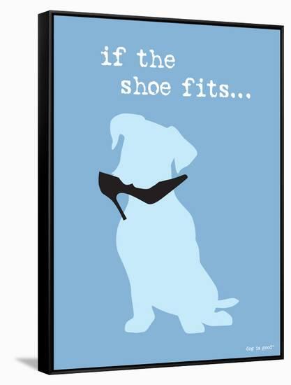 If The Shoe Fits-Dog is Good-Framed Stretched Canvas