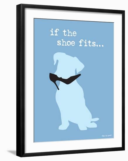 If The Shoe Fits-Dog is Good-Framed Art Print