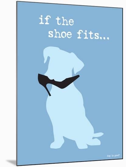 If The Shoe Fits-Dog is Good-Mounted Art Print