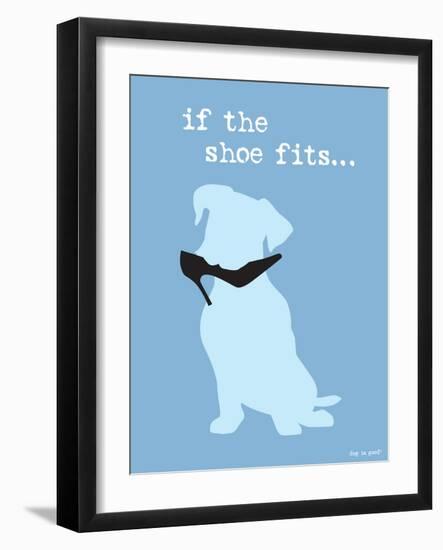 If The Shoe Fits-Dog is Good-Framed Art Print