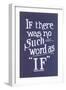 If There Was No Such Word as If-null-Framed Premium Giclee Print