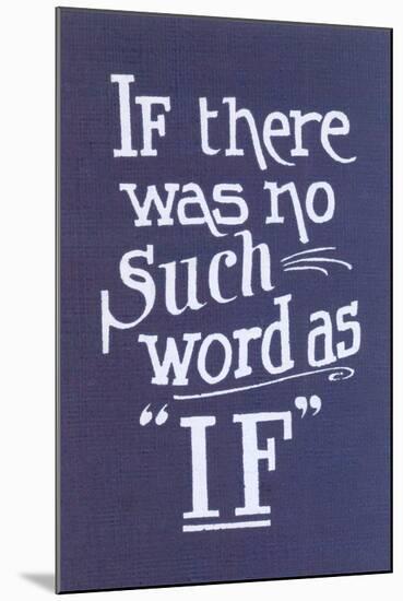 If There Was No Such Word as If-null-Mounted Art Print