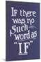 If There Was No Such Word as If-null-Mounted Art Print