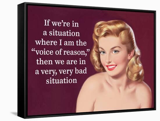 If We're in a Situation Where I'm the "Voice of Reason," Then We are in a Very, Very Bad Situation-Ephemera-Framed Stretched Canvas