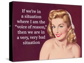 If We're in a Situation Where I'm the "Voice of Reason," Then We are in a Very, Very Bad Situation-Ephemera-Stretched Canvas