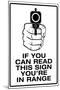 If You Can Read This, You're In Range Sign Poster-null-Mounted Poster