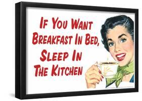 If You Want Breakfast in Bed Sleep in the Kitchen Funny Poster-null-Framed Poster