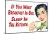 If You Want Breakfast in Bed Sleep in the Kitchen Funny Poster-null-Mounted Poster