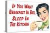 If You Want Breakfast in Bed Sleep in the Kitchen Funny Poster-Ephemera-Stretched Canvas