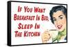 If You Want Breakfast in Bed Sleep in the Kitchen Funny Poster-Ephemera-Framed Stretched Canvas