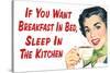 If You Want Breakfast in Bed Sleep in the Kitchen Funny Poster-Ephemera-Stretched Canvas